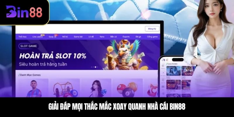 Giải đáp mọi thắc mắc xoay quanh nhà cái BIN88