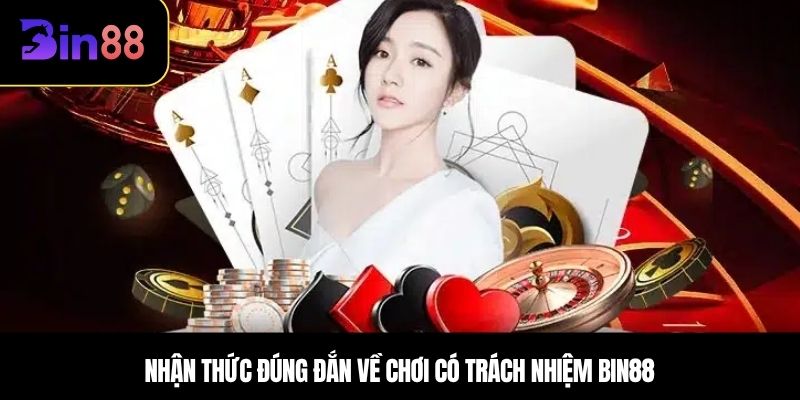 Nhận thức đúng đắn về Chơi có trách nhiệm BIN88
