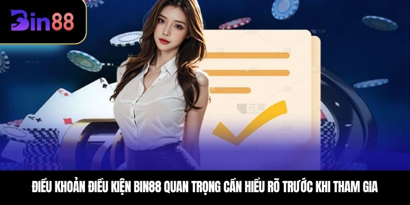 Điều khoản điều kiện Bin88 quan trọng cần hiểu rõ trước khi tham gia