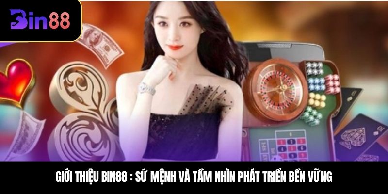 Giới thiệu BIN88 : Sứ mệnh và tầm nhìn phát triển bền vững