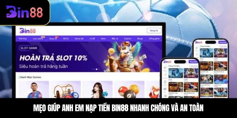 Mẹo giúp anh em nạp tiền BIN88 nhanh chóng và an toàn