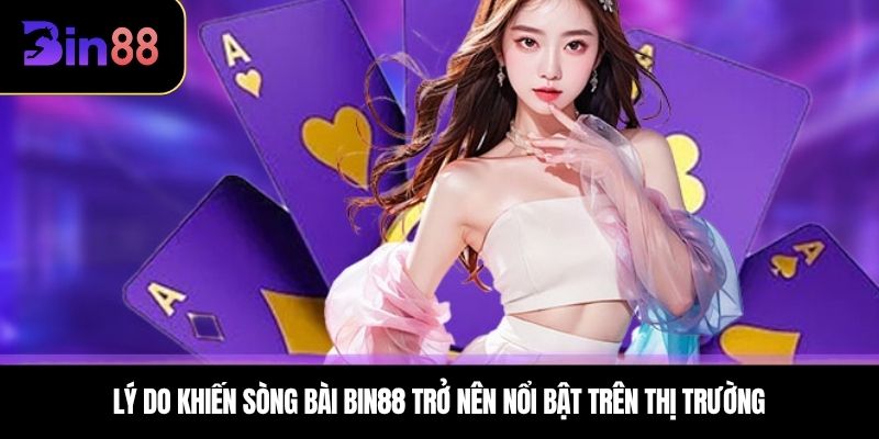 Lý do khiến Sòng Bài BIN88 trở nên nổi bật trên thị trường