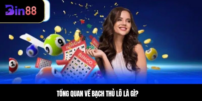 Tổng quan về bạch thủ lô là gì?