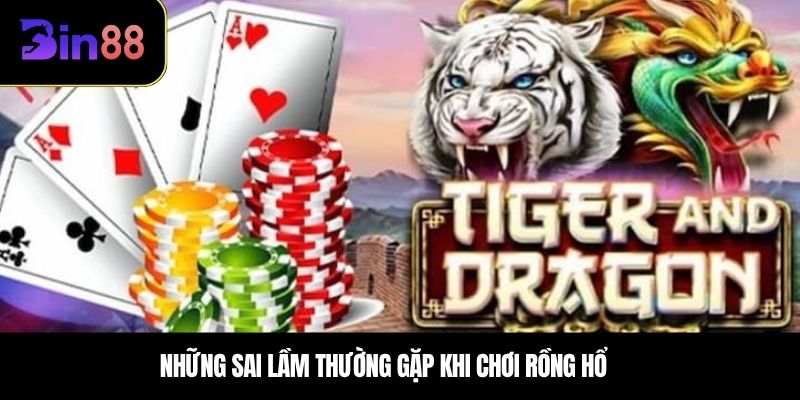 Những sai lầm thường gặp khi chơi Rồng Hổ 