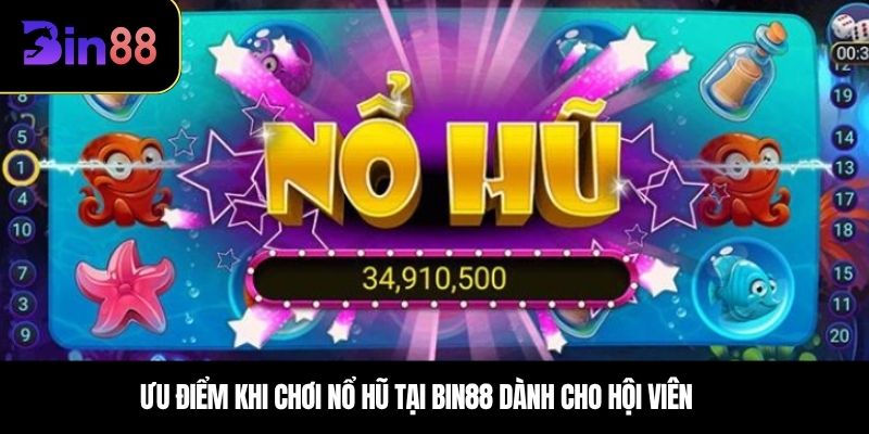 Ưu điểm khi chơi nổ hũ tại BIN88 dành cho hội viên 