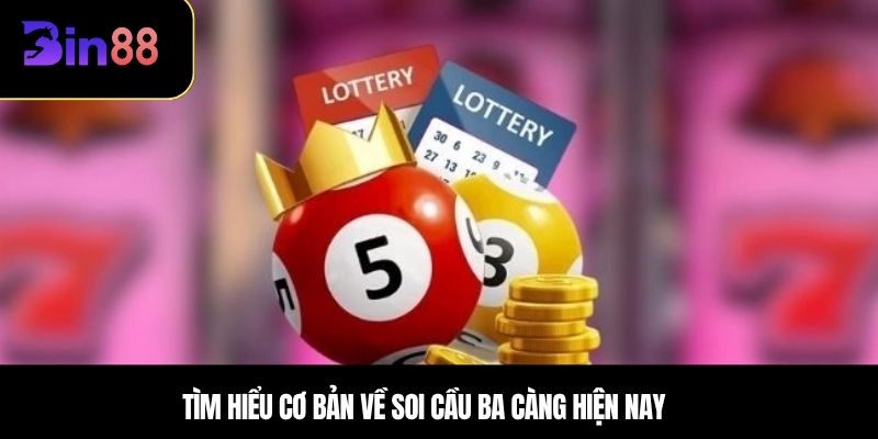 Tìm hiểu cơ bản về soi cầu ba càng hiện nay