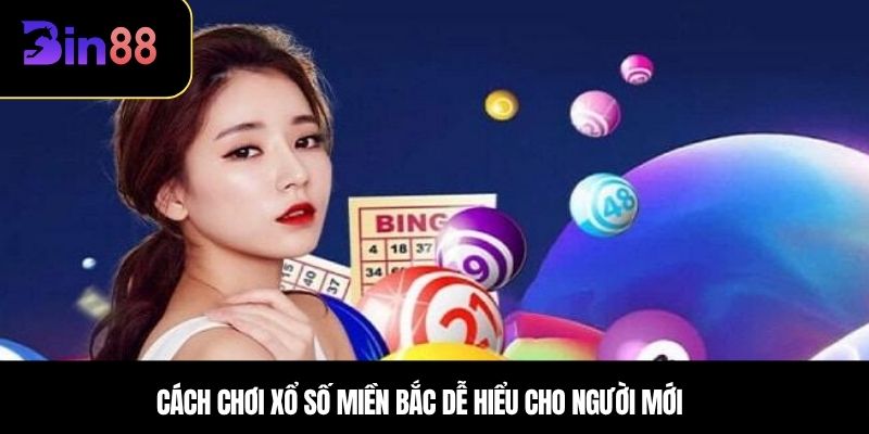 Cách chơi xổ số Miền Bắc dễ hiểu cho người mới
